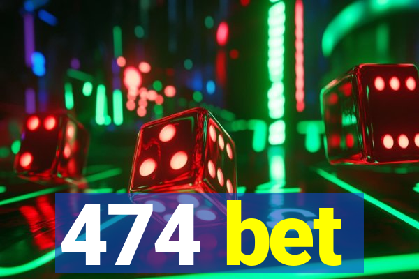 474 bet